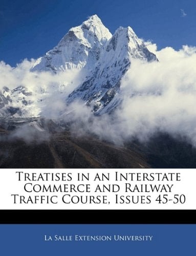 Treatises in an Interstate Commerce and Railway Traffic Course, Issues 45-50