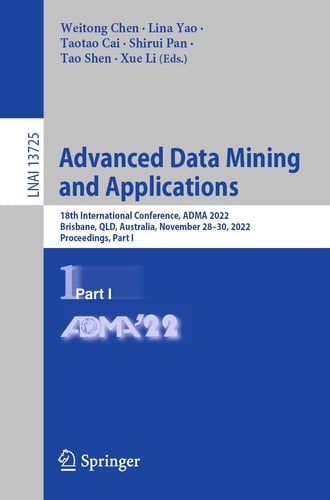 Advanced Data Mining and Applications 18th International Conference, ADMA 2022, Brisbane, QLD, Australia, November 28–30, 2022, Proceedings, Part I