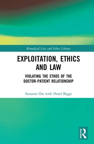 Exploitation, Ethics and Law Violating the Ethos of the Doctor-patient Relationship