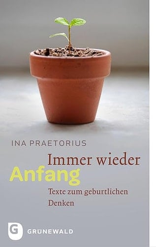 Immer wieder Anfang Texte zum geburtlichen Denken