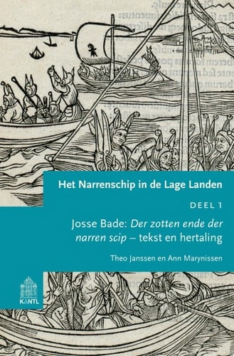 Het Narrenschip in de Lage Landen DEEL 1 : Josse Bade: Der zotten ende der narren scip - tekst en hertaling - DEEL 2: Het schip ingaan – inleiding en aantekeningen