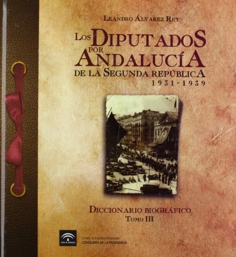 Los Diputados por Andalucía de la Segunda República, 1931-1939 diccionario biográfico. N-Z y addenda