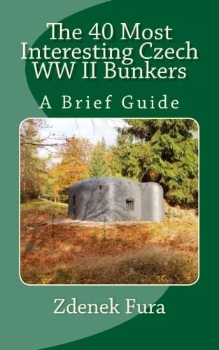 The 40 Most Interesting Czech WW II Bunkers A Brief Guide