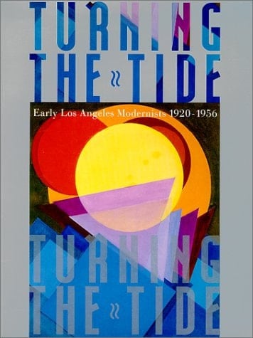 Turning the Tide Early Los Angeles Modernists 1920-1956 : [exhibition Held At] Laguna Art Museum, Laguna Beach, Calif, 13 July to 16 September 1990, Oakland Museum, Oakland, Calif, 13 October to 16 December, Marion Koogler Mc Nay Art Institute, San Antonio, Tex., 6 January to 3 March 1991 ...
