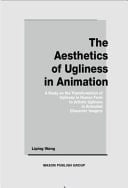 The Aesthetics of Ugliness in Animation A Study on the Transformation of Ugliness in Human Form to Artistic Ugliness in Animated Character Imagery