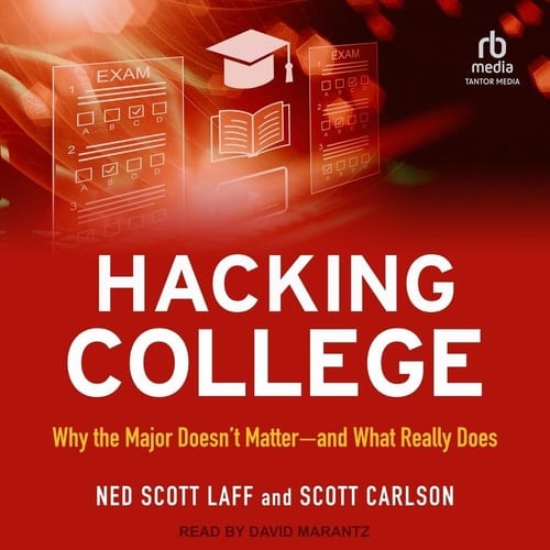 Hacking College: Why the Major Doesn't Matter―and What Really Does