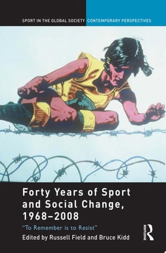 Forty Years of Sport and Social Change, 1968-2008 To Remember is to Resist