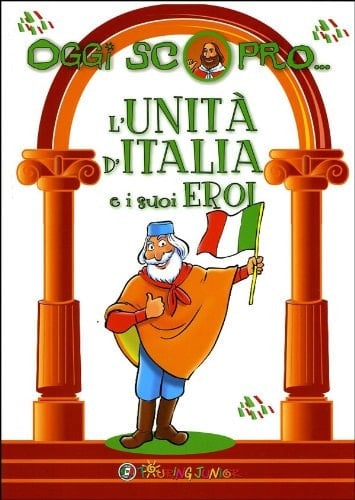L'Unità d'Italia e i suoi eroi