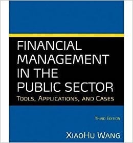[(Financial Management in the Public Sector 2014: Tools, Applications, and Cases)] [Author: Xiaohu Wang] published on (May, 2014)