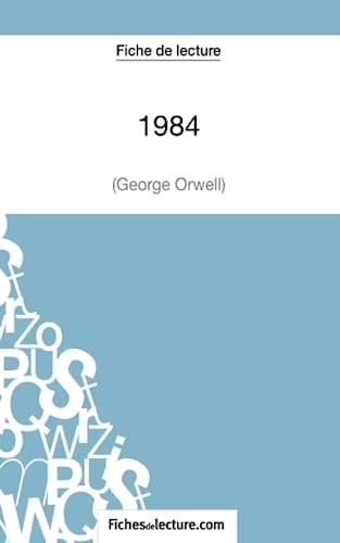 Fiche de lecture : 1984 de George Orwell Analyse complète de l'oeuvre
