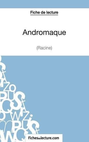Fiche de lecture : Andromaque de Racine Analyse complète de l'oeuvre