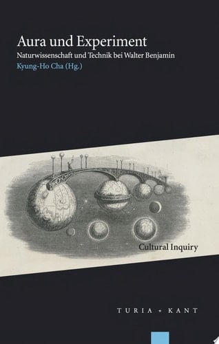 Aura und Experiment Naturwissenschaft und Technik bei Walter Benjamin