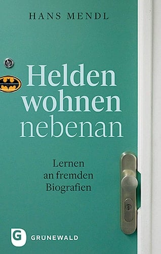 Helden wohnen nebenan Lernen an fremden Biografien