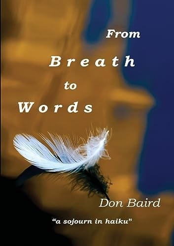 From Breath to Words . . . a Sojourn in Haiku