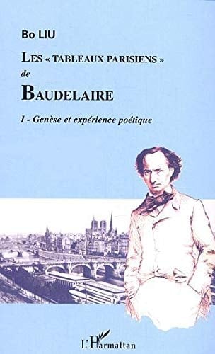 Les "Tableaux parisiens" de Baudelaire: tome 1 - Genèse et expérience poétique (1)