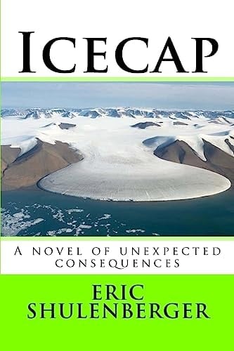 Icecap A Novel of Unexpected Consequences