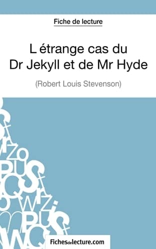 L'étrange cas du Dr Jekyll et de Mr Hyde de Robert Louis Stevenson (Fiche de lecture) Analyse complète de l'oeuvre