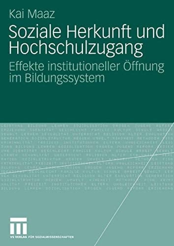 Soziale Herkunft und Hochschulzugang Effekte institutioneller Öffnung im Bildungssystem