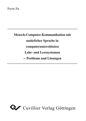 Mensch-Computer-Kommunikation mit natürlicher Sprache in computerunterstützten Lehr- und Lernsystemen Probleme und Lösungen