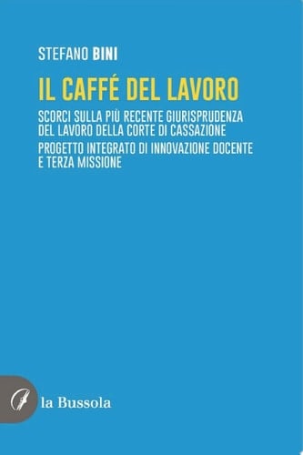 Il caffé del lavoro Scorci sulla più recente giurisprudenza del lavoro della Corte di Cassazione. Progetto integrato di innovazione docente e terza missione