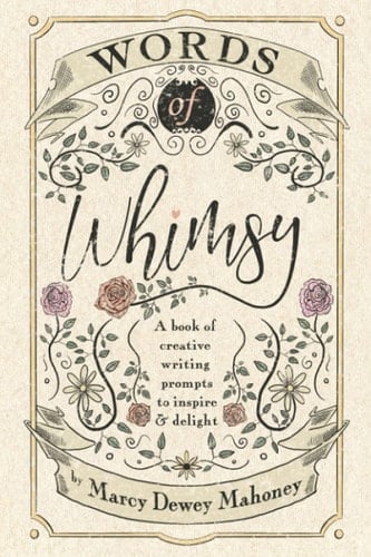 Words of Whimsy: A book of creative writing prompts to inspire & delight (Words Of ... A Series of Creative Writing Prompt Books)