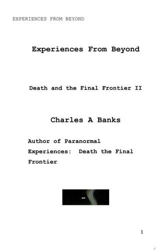 Experiences From Beyond (Unknown and True) Part II Death and the Final Frontier