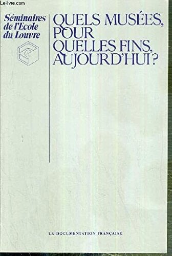 Quels musées, pour quelles fins, aujourd'hui?: Séminaire de l'Ecole du Louvre, mars 1983 (Séminaires de l'Ecole du Louvre) (French Edition)