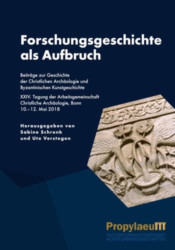 Forschungsgeschichte Als Aufbruch Beiträge Zur Geschichte Der Christlichen Archäologie und Byzantinischen Kunstgeschichte : XXIV. Tagung Der Arbeitsgemeinschaft Christliche Archäologie, Bonn, 10.-12. Mai 2018