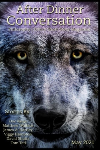 After Dinner Conversation (May, 2021): Philosophy | Ethics Short Story Literary Magazine (After Dinner Conversation Magazine)