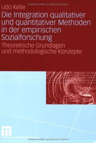 Die Integration qualitativer und quantitativer Methoden in der empirischen Sozialforschung theoretische Grundlagen und methodologische Konzepte