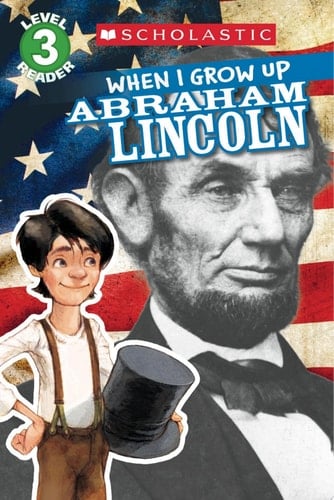 When I Grow Up: Abraham Lincoln (Scholastic Reader, Level 3)
