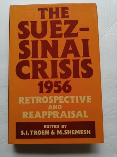 The Suez-Sinai Crisis, 1956 Retrospective and Reappraisal
