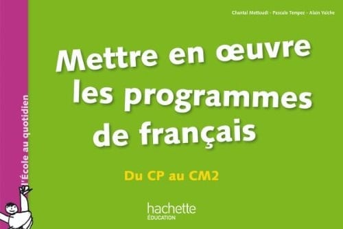 Mettre en oeuvre les programmes de français du CP au CM2
