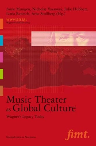 Music Theater as Global Culture Wagner's Legacy Today