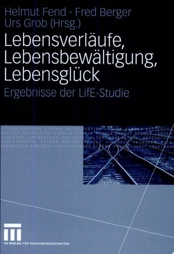 Lebensverläufe, Lebensbewältigung, Lebensglück Ergebnisse der LifE-Studie