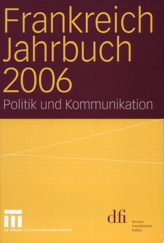 Frankreich Jahrbuch 2006 Politik und Kommunikation