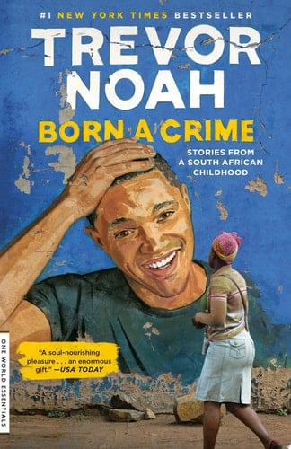Born a Crime Stories from a South African Childhood