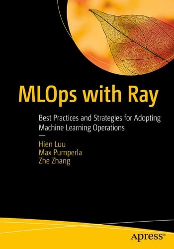 MLOps with Ray Best Practices and Strategies for Adopting Machine Learning Operations