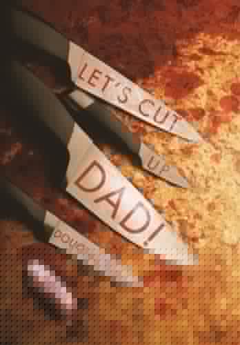 Let's Cut Up Dad! and Other Stories of Transgressive Madness