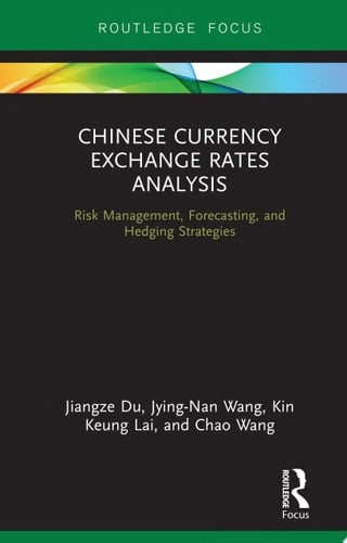 Chinese Currency Exchange Rates Analysis Risk Management, Forecasting and Hedging Strategies