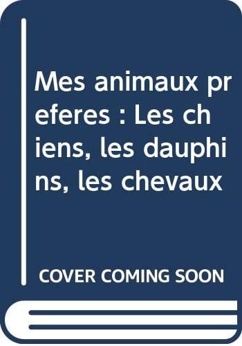 Mes animaux préférés Les chiens, les dauphins, les chevaux