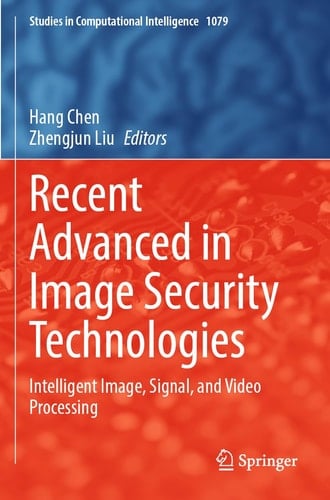 Recent Advanced in Image Security Technologies Intelligent Image, Signal, and Video Processing