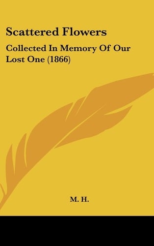 Scattered Flowers Collected in Memory of Our Lost One (1866)