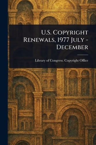 U. S. Copyright Renewals, 1977 July - December
