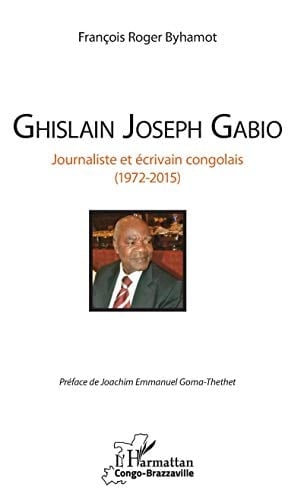 Ghislain Joseph Gabio Journaliste et écrivain congolais (1972-2015)