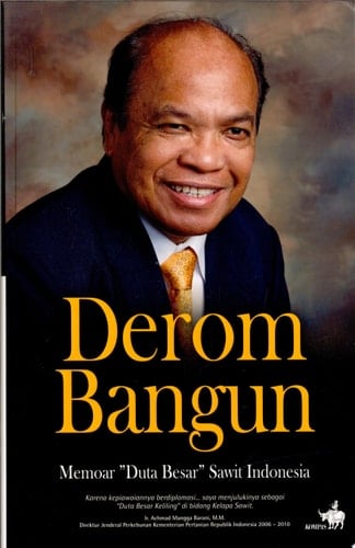 Derom Bangun memoar "duta besar" sawit Indonesia : dari kampus ITB sampai ke meja diplomasi dunia