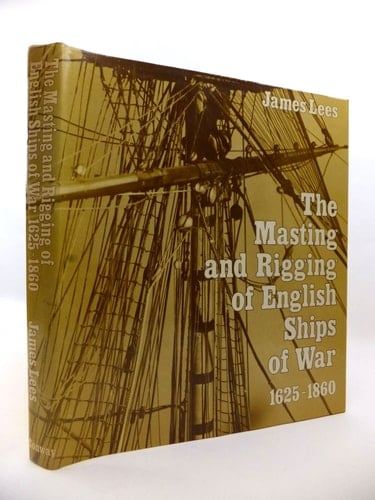 The Masting and Rigging of English Ships of War, 1625-1860