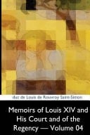 Memoirs of Louis XIV and His Court and of the Regency ? Volume 04