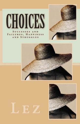 Choices Successes and Failures, Happiness and Struggles