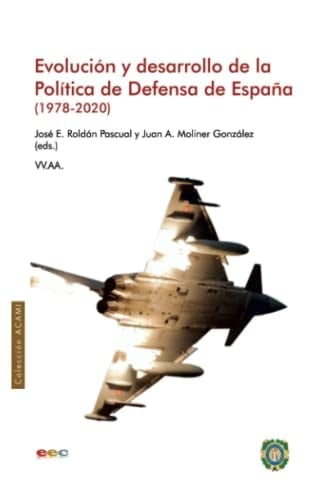 Evolución y desarrollo de la política de defensa de España (1978-2020) (Colección ACAMI) (Spanish Edition)